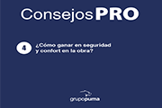 Consejo Pro 4: ¿Cómo ganar en seguridad y confort en la obra?